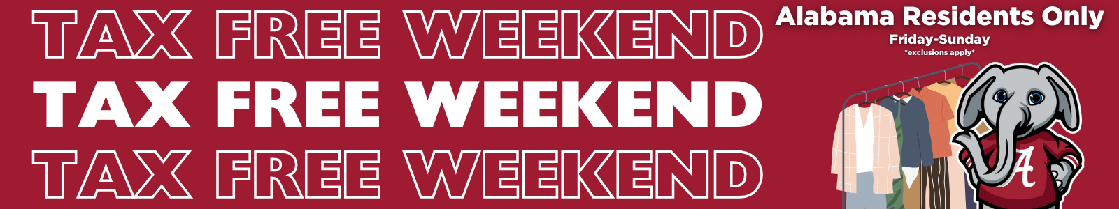 Shop now, It is Tax Free Weekend, Alabama Residents Only Friday through Sunday, exclusions apply- Click Here!